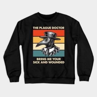 The Plague Doctor Bring Me Your Sick And Wounded Crewneck Sweatshirt